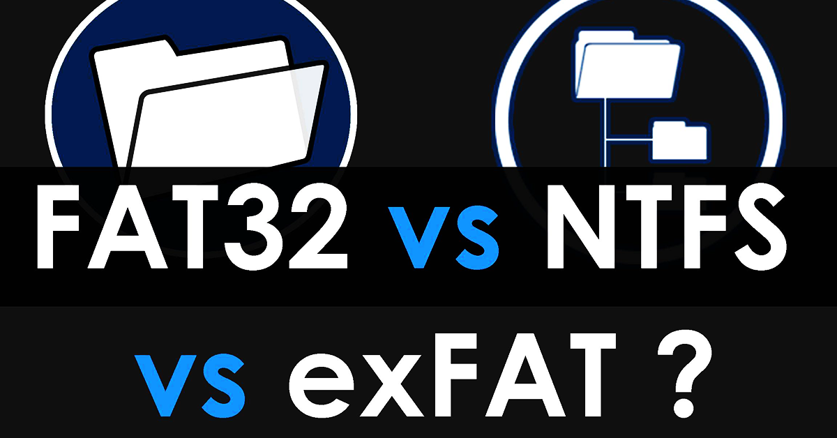 الفرق بين أنظمة الملفات الثلاث NTFS و FAT32 و exFAT